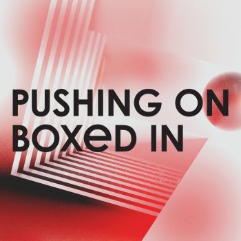 Boxed In Pushing On