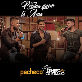 Pacheco feat. Zé Neto & Cristiano Perdoa Quem Te Ama