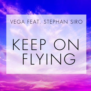 Vega feat. Stephan Siro Keep on Flying - Latin Mix