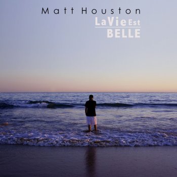Matt Houston La Vie Est Belle