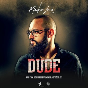 Marko Louis Dude - Music From and Inspired by Film Bad Blood/Nečista krv