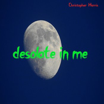 Christopher Harris Desolate in Me