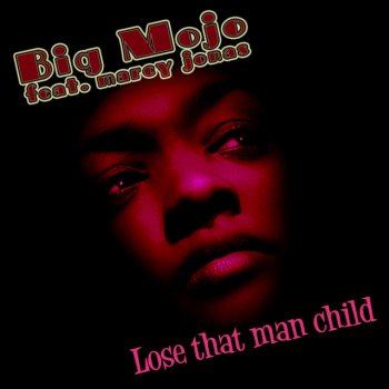 Big Mojo Lose That Man Child - Uzless N Remix