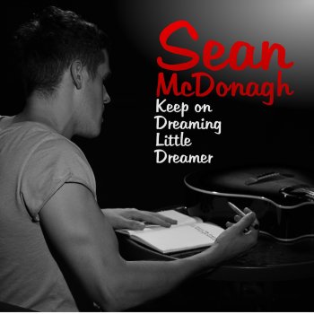 Sean McDonagh Keep on Dreaming Little Dreamer