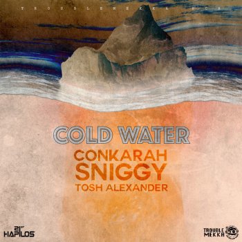 Conkarah feat. Sniggy & Tosh Alexander Cold Water