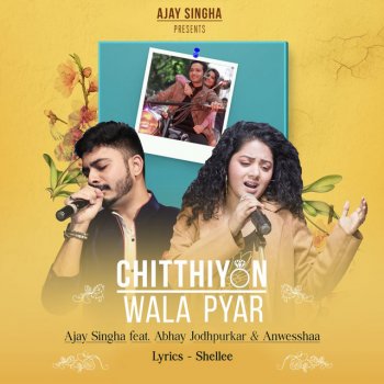 Ajay Singha feat. Abhay Jodhpurkar & Anweshaa Chitthiyon Wala Pyar