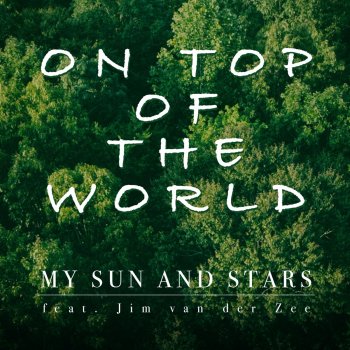 My Sun and Stars On Top of the World (feat. Jim van der Zee)