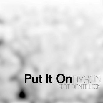 Dyson feat. Dante Leon Put It on (feat. Dante Leon)