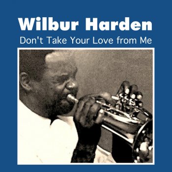 Wilbur Harden Don't Take Your Love from Me