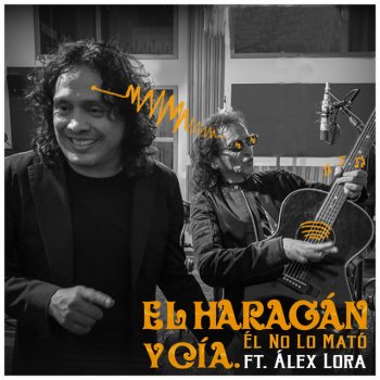 El Haragán y Compañía feat. Alex Lora Él No Lo Mató