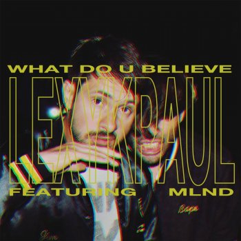 Lexy & K-Paul What Do U Believe (feat. MLND)