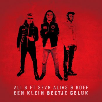 Ali B, Sevn Alias & Boef Een Klein Beetje Geluk (feat. Boef & Sevn Alias)
