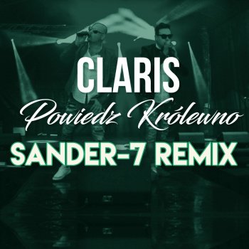 Claris Powiedz królewno - SANDER-7 Remix