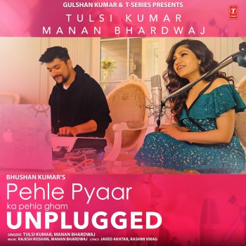 Tulsi Kumar feat. Manan Bhardwaj & Rajesh Roshan Pehle Pyaar Ka Pehla Gham Unplugged
