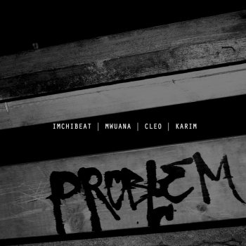 Imchibeat feat. Mwuana, Cleo & Karim Problem med Mwuana, Cleo & Karim