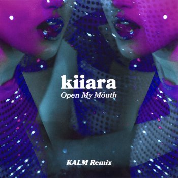 Kiiara Open My Mouth (KALM Remix)