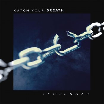 Catch Your Breath Yesterday