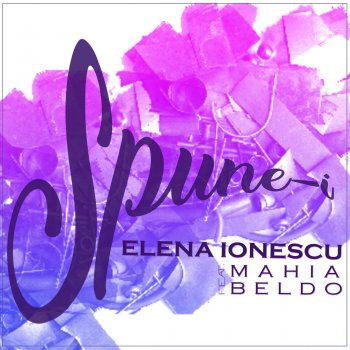 Elena Ionescu feat. Mahia Beldo Spune-i