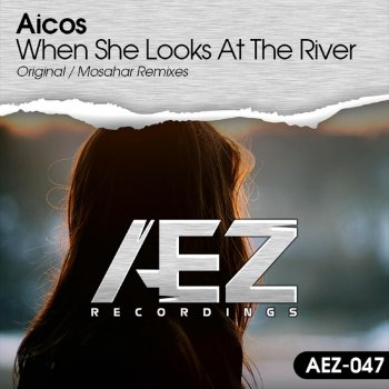 Aicos When She Looks At The River - Original Mix