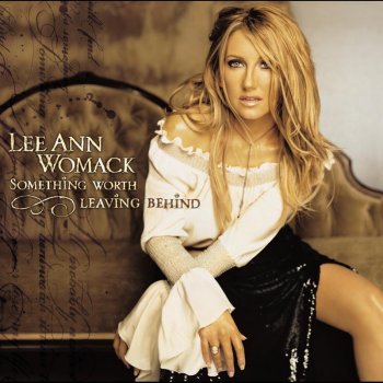 Lee Ann Womack Something Worth Leaving Behind