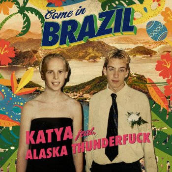 KATYA feat. Alaska Thunderfuck Come In Brazil (feat. Alaska Thunderfuck)
