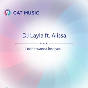 DJ Layla & Alissa I Don't Wanna Lose You