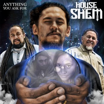 House of Shem Anything You Ask For