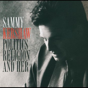 Sammy Kershaw Politics, Religion and Her