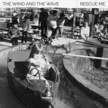 The Wind and The Wave Rescue Me