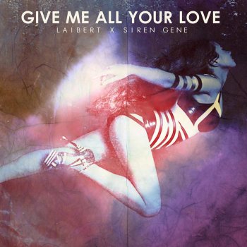 Laibert feat. Siren Gene Give Me All Your Love (Remix)
