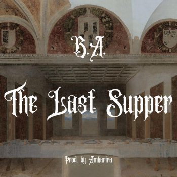 B.A. The Last Supper