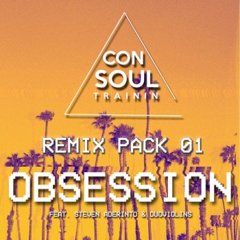 Consoul Trainin feat. Steven Aderinto & DuoViolins Obsession (Livin R & Noisy Remix)