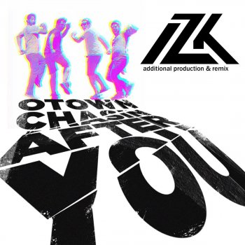 O-Town Chasing After You (IZK Extended Mixshow Remix)