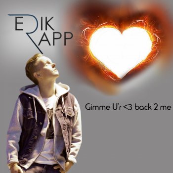 Erik Rapp Gimme U'r <3 back 2 me (Karaoke)
