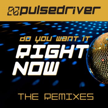 Pulsedriver Do You Want It Right Now - Instrumental Mix