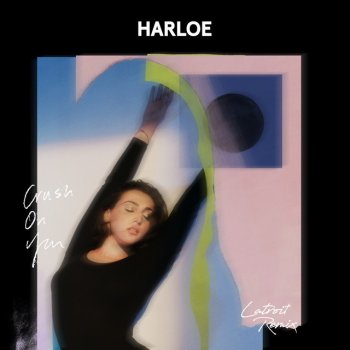 HARLOE Crush On You - Latroit & Pretty Garter Remix