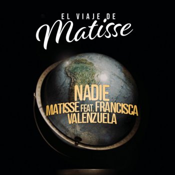 Matisse feat. Francisca Valenzuela Nadie (feat. Francisca Valenzuela) - El Viaje de Matisse