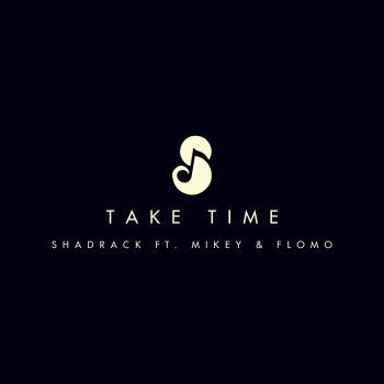 Shadrack feat. Mikey & Flomo Take Time
