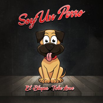 El Blopa feat. Tobe Love Soy un Perro