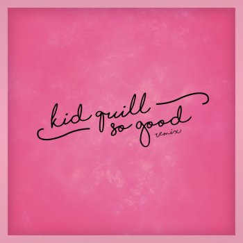 Kid Quill So Good (Remix)