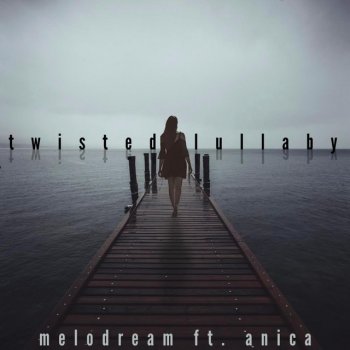 Melodream feat. Anica Twisted Lullaby