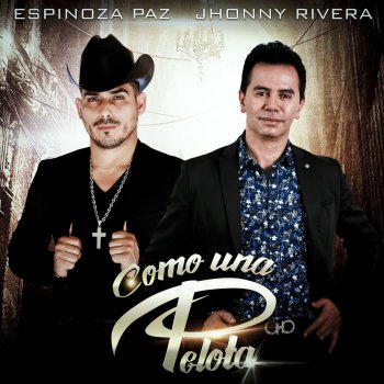 Jhonny Rivera feat. Espinoza Paz Como una Pelota