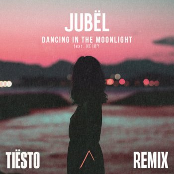 Jubël feat. Tiësto & NEIMY Dancing in the Moonlight - Tiësto Remix