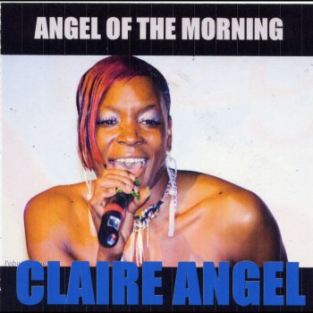 Claire Angel Angel of the Morning (Baby I'll Be Yours)