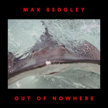 Max Sedgley Out of Nowhere (Shur-i-kan Remix)