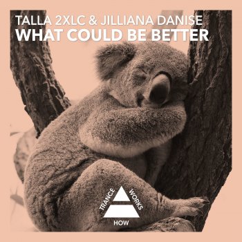 Talla 2XLC feat. Jilliana Danise What Could Be Better