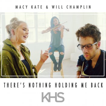 Kurt Hugo Schneider feat. Macy Kate & Will Champlin There's Nothing Holdin' Me Back