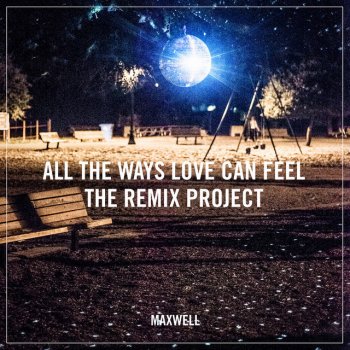 Maxwell feat. Michael Brun All the Ways Love Can Feel - Michael Brun Radio Remix