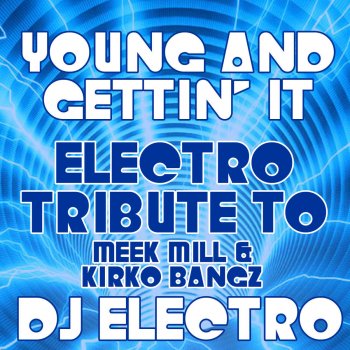 DJ Electro Young and Gettin' It (Electro Tribute to Meek Mill & Kirko Bangz)