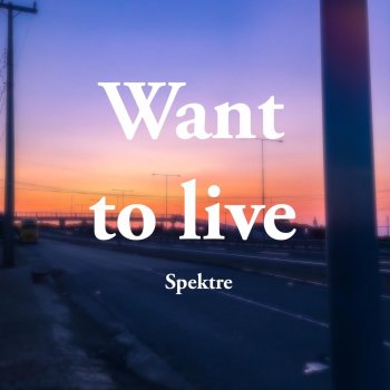 Spektre Want to Live